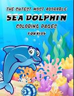 The Cutest Most Adorable Sea Dolphin Coloring Pages for Kids