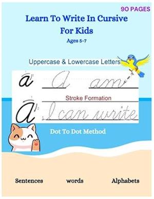 Learn To Write Cursive: Cursive writing practice book, cursive handwriting workbook for kids beginners, Soft Cover, Matte Finish.