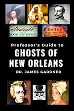 Professor's Guide to the Ghosts of New Orleans