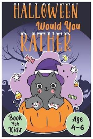 Halloween Would You Rather Book for Kids (Age 4-6): Spooky Activity Game Book for Children and Adults!
