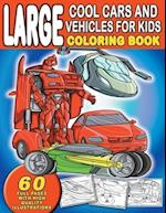 Large Cool Cars and Vehicles For Kids Coloring Book: For Boys and Girls Who Love Sophisticated, Sleek Cars And Vehicles - Ages 4-8, 8-12 