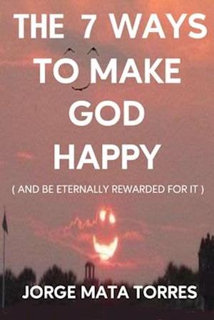 The 7 Ways to Make God Happy