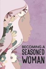 Becoming A Seasoned Woman
