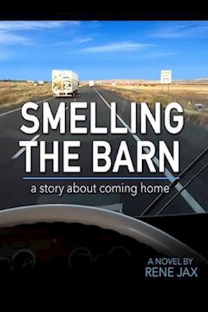 Smelling the barn: A novel about coming home