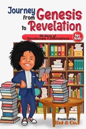 Journey From Genesis to Revelations: 66 Days of Devotionals and Affirmations for Kids
