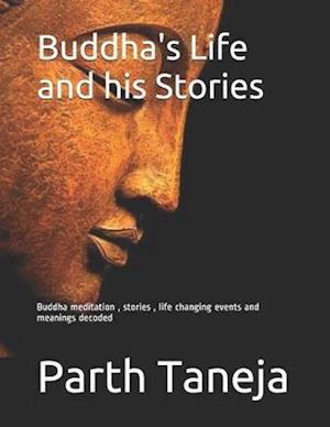 Buddha's Life and his Stories: Buddha meditation , stories , life changing events and meanings decoded