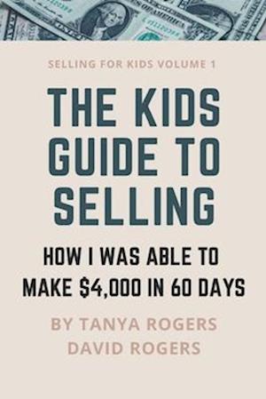 THE KIDS GUIDE TO SELLING: HOW I WAS ABLE TO MAKE $4,000 IN 60 DAYS