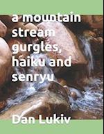 A mountain stream gurgles, haiku and senryu