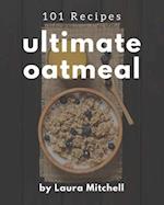 101 Ultimate Oatmeal Recipes