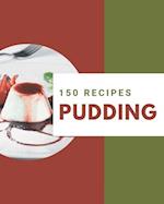 150 Pudding Recipes