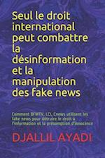 Seul le droit international peut combattre la désinformation et la manipulation des fake news