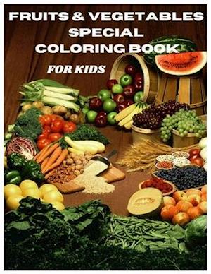 FRUITS & VEGETABLES SPECIAL COLORING BOOK FOR KIDS: (4 to 9 years age) Early Learning coloring book for your kids and toddler