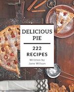 222 Delicious Pie Recipes