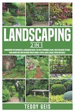 Landscaping: 2 In 1 Landscaping for Beginners & Landscaping Ideas. The New Techniques, Plans, Tools and Ideas to Make Your Garden and Your Outdoor Spa
