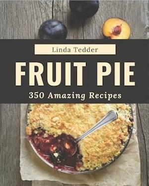 350 Amazing Fruit Pie Recipes