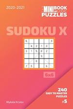 The Mini Book Of Logic Puzzles 2020-2021. Sudoku X 6x6 - 240 Easy To Master Puzzles. #5