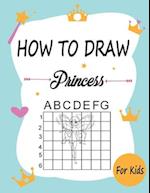 How to draw princesses: Learn how to draw using the easy grid method, great art gift your children and teens, boys and girls 