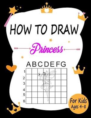 How to draw Princess for kids ages 4-8: Learn how to draw using the easy grid method, great art gift your children and teens, boys and girls