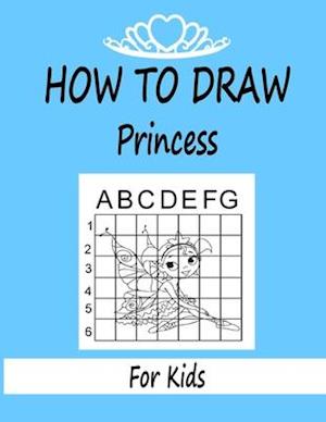 How to draw Princess for Kids: Learn how to draw using the easy grid method, great art gift your children and teens, boys and girls