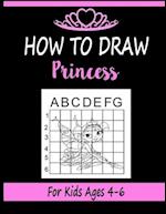 How to draw Princess for Kids Ages 4-6: Learn how to draw using the easy grid method, great art gift your children and teens, boys and girls 