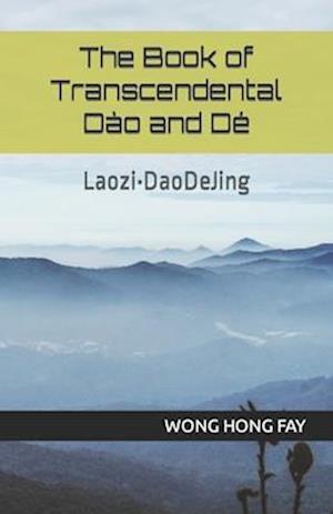 The Book of Transcendental Dào and Dé: Laozi•DaoDeJing