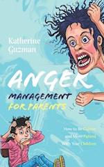 Anger Management for Parents: How to Be Calmer and More Patient With Your Children 