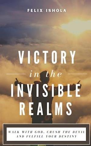 Victory in the Invisible Realms