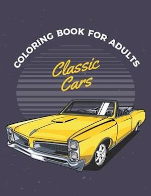 Classic Cars Coloring Book For Adults: Cars Coloring Book For Adults & Toddlers A Coloring Adventure for Creative Children and Adults