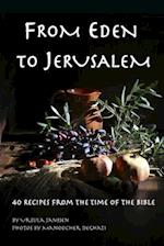 From Eden to Jerusalem: 40 Recipes from the Time of the Bible 