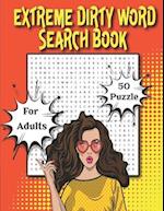 Extreme Dirty Word Search Book For Adults: 50 Naughty, Dirty, Cusswords And Filthy Swearing Puzzles Gift 
