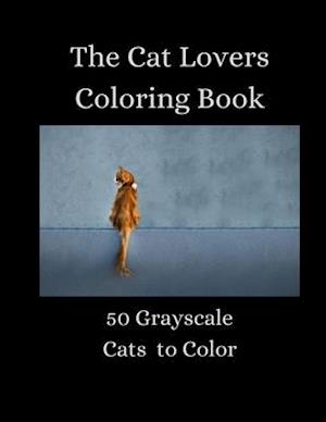 The Cat Lovers Coloring Book - 50 Grayscale Cats to Color