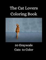The Cat Lovers Coloring Book - 50 Grayscale Cats to Color