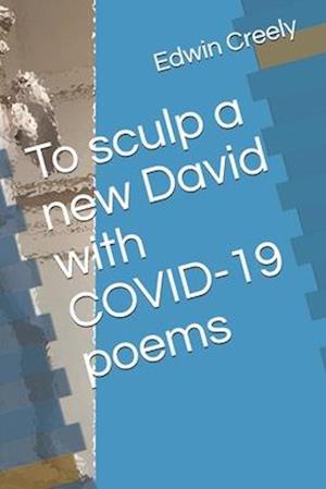 To sculp a new David with COVID-19 poems