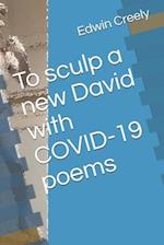 To sculp a new David with COVID-19 poems