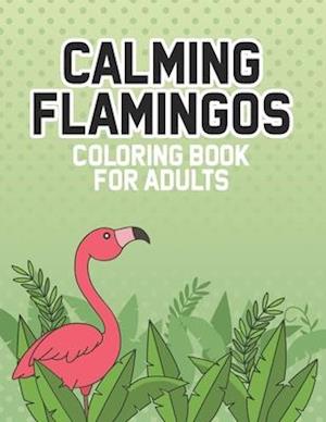 Calming Flamingos Coloring Book For Adults