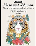 Tiere und Blumen - Ein Atemberaubendes Malbuch Für Erwachsene