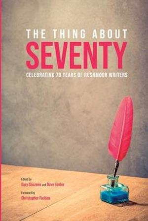 THE THING ABOUT SEVENTY: Celebrating 70 Years of Rushmoor Writers