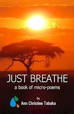 Just Breathe: A Book of Micro-Poems 