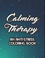 Calming Therapy An Anti-Stress Coloring Book