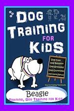 Dog Training for Kids, Dog Care, Dog Behavior, Dog Grooming, Dog Ownership, Dog Hand Signals, Easy, Fun Training * Fast Results, Beagle Training, Dog