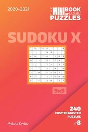 The Mini Book Of Logic Puzzles 2020-2021. Sudoku X 9x9 - 240 Easy To Master Puzzles. #8