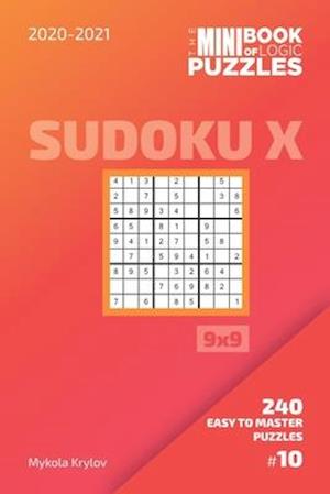 The Mini Book Of Logic Puzzles 2020-2021. Sudoku X 9x9 - 240 Easy To Master Puzzles. #10