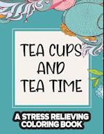 Tea Cups And Tea Time A Stress Relieving Coloring Book