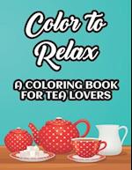 Color To Relax A Coloring Book For Tea Lovers