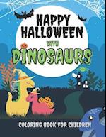 Happy Halloween with Dinosaurs Coloring Book For Children: Cute and Fun Dinosaurs In Halloween Costumes With Treat Bags, Pumpkins, Spooky Witches, and
