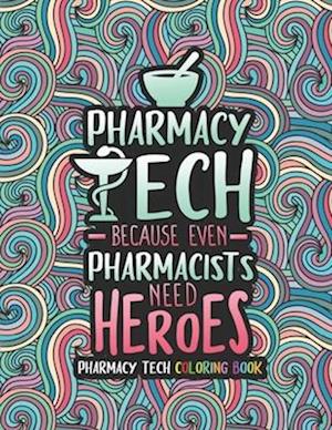 Pharmacy Tech Coloring Book: A Pharmacy Technician Coloring Book for Adults | A Funny & Inspirational Adult Coloring Book for Pharmacy Technicians | P