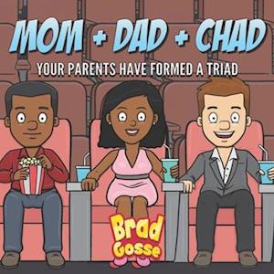 Mom + Dad + Chad: Your Parents Have Formed a Triad