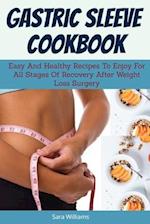 Gastric Sleeve Cookbook:Easy And Healthy Recipes To Enjoy For All Stages Of Recovery After Weight Loss Surgery 