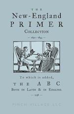 The New-England Primer Collection [1690-1843] to which is added, The ABC Both in Latin & in English [1538]