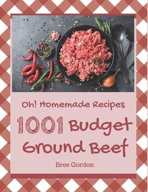 Oh! 1001 Homemade Budget Ground Beef Recipes